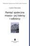 Pamięć społeczna miasta - jej liderzy i odbiorcy