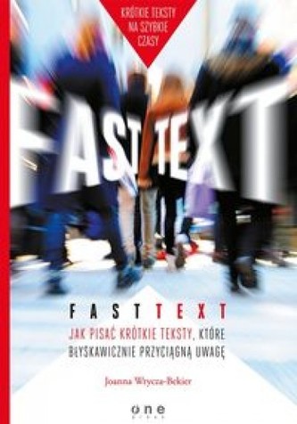 Fast text. Jak pisać krótkie teksty, które błyskawicznie przyciągną uwagę