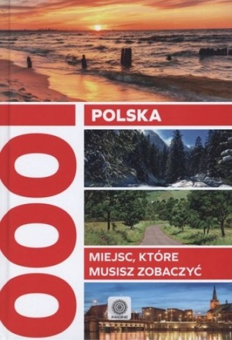Polska. 1000 miejsc, które musisz zobaczyć