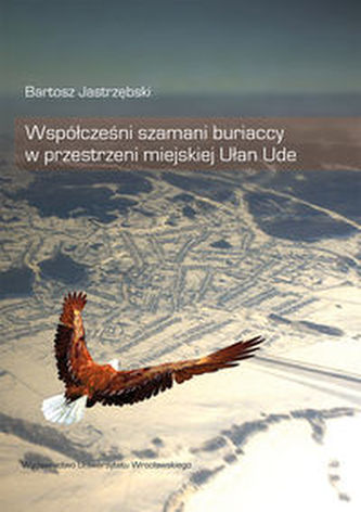 Współcześni szamani buriaccy w przestrzeni miejskiej Ułan Ude Współcześni szamani buriaccy w przestrzeni miejskiej Ułan Ude