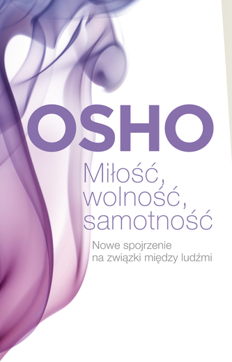 Miłość, wolność, samotność. Nowe spojrzenie na związki między ludźmi