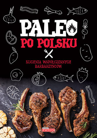 Paleo po polsku. Kuchnia współczesnych jaskiniowców