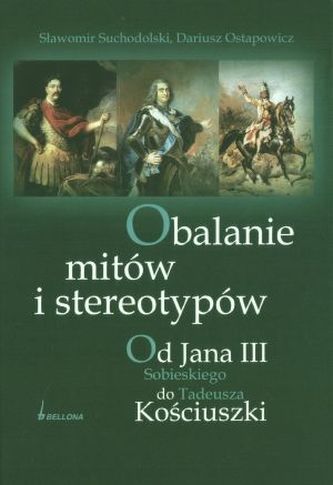 Obalanie mitów i stereotypów. Od Jana III Sobieskiego do Tadeusza Kościuszki