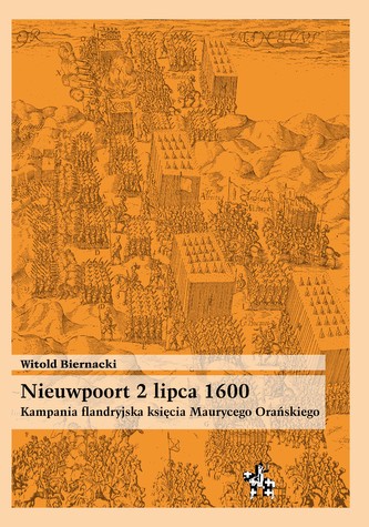Nieuwpoort 2 lipca 1600. Kampania flandryjska księcia Maurycego Orańskiego