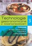 Technologia gastronomiczna z towaroznawstwem. Część 3. Podręcznik do nauki zawodu kucharz