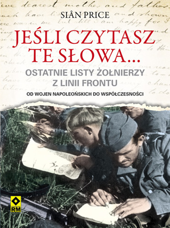 Jeśli czytasz te słowa... Ostatnie listy żołnierzy z linii frontu