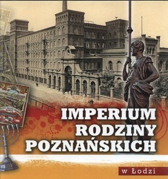 Imperium rodziny Poznańskich w Łodzi