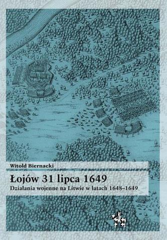 Łojów 31 lipca 1649. Działania wojenne na Litwie w latach 1648-1649