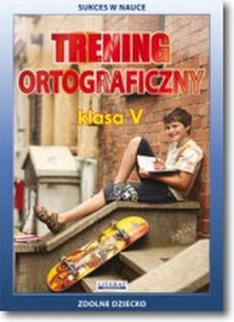 Trening ortograficzny. Klasa 5