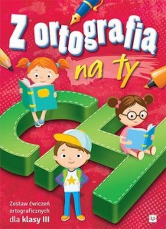 Z ortografią na ty Zestaw ćwiczeń ortograficznych dla klasy 3. Szkoła podstawowa