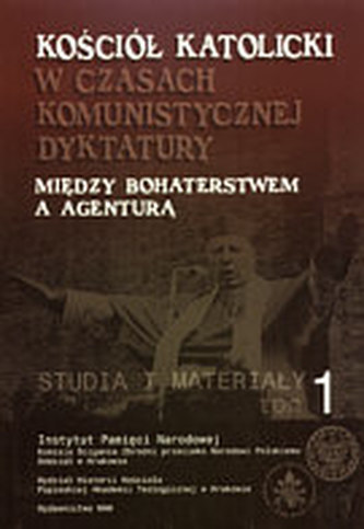 Kościół katolicki w czasach komunistycznej dyktatury. Między bohaterstwem a agenturą