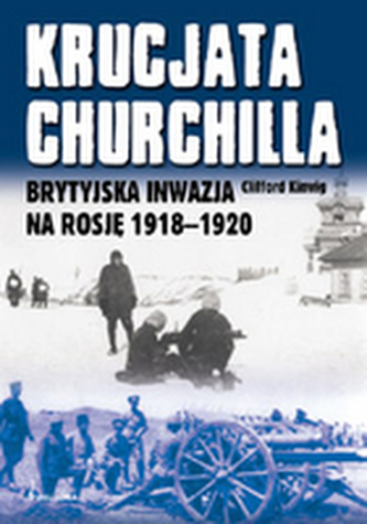 Krucjata Churchilla. Brytyjska Inwazja na Rosję 1918-1920