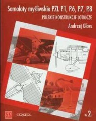 Samoloty myśliwskie PZL P.1, P.6, P.7, P.8. Polskie konstrukcje lotnicze Zeszyt 2