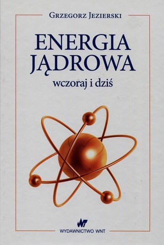 Energia jądrowa wczoraj i dziś Energia jądrowa wczoraj i dziś