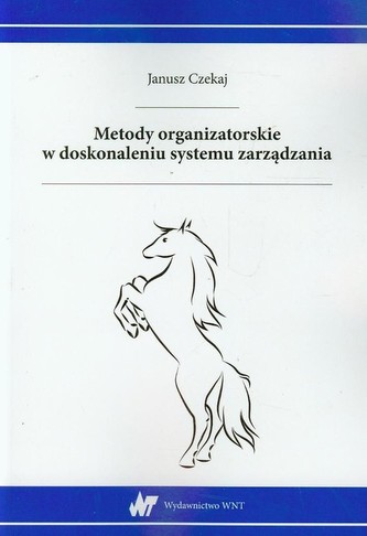 Metody organizatorskie w doskonaleniu systemu zarządzania Metody organizatorskie w doskonaleniu systemu zarządzania