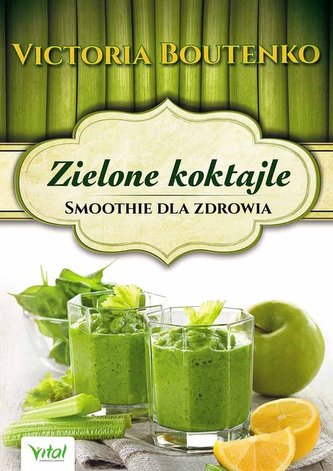 Zielone koktajle. Smoothie dla zdrowia