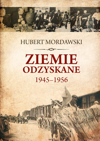 Ziemie Odzyskane 1945-1956 Ziemie Odzyskane 1945-1956