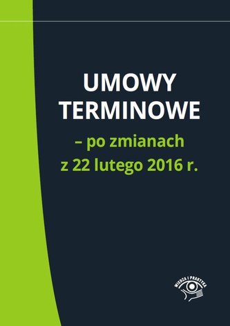 Umowy terminowe - po zmianach z 22 lutego 2016 r.