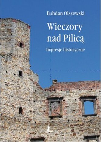 Wieczory nad Pilicą. Impresje historyczne