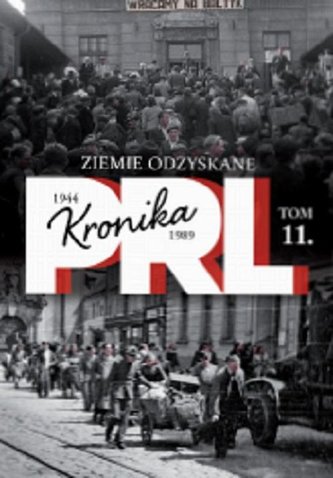 Kronika PRL 1944-1989 Tom 11 Ziemie odzyskane