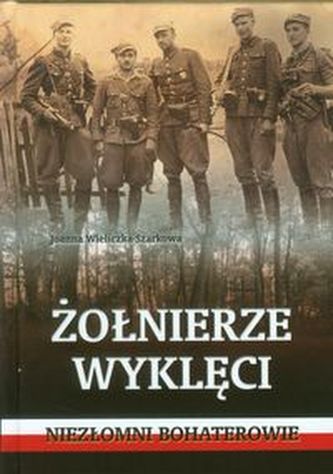 Żołnierze wyklęci  Niezłomni bohaterowie