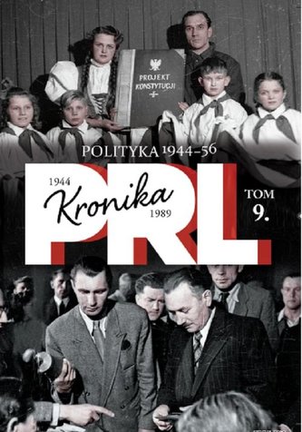 Kronika PRL 1944-1989 Tom 9 Polityka Lata 1944-1956
