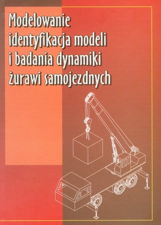 Modelowanie identyfikacja modeli i badania dynamiki żurawi samojezdnych