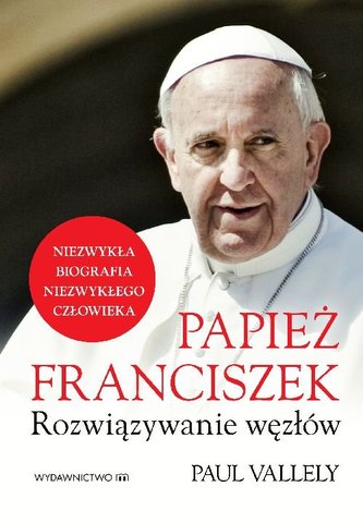 Papież Franciszek Rozwiązywanie węzłów Papież Franciszek Rozwiązywanie węzłów