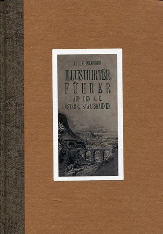 Illustrirter Fuhrer auf den k.k. Osterr. Staatsbahnen