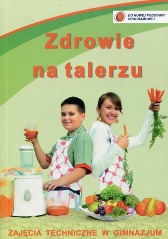 Zdrowie na talerzu Zajęcia techniczne w gimnazjum