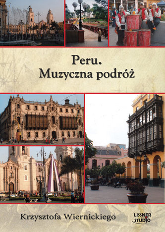 Peru Muzyczna podróż Krzysztofa Wiernickiego Peru Muzyczna podróż Krzysztofa Wiernickiego