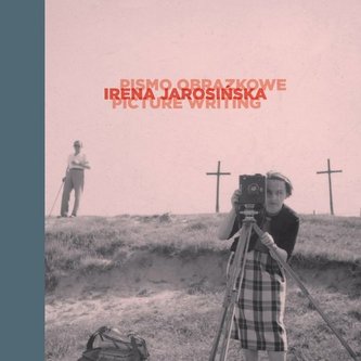 Irena Jarosińska: pismo obrazkowe Irena Jarosińska: pismo obrazkowe