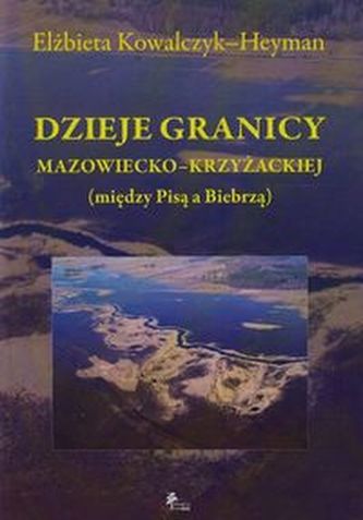Dzieje granicy mazowiecko-krzyżackiej między Pisą a Biebrzą