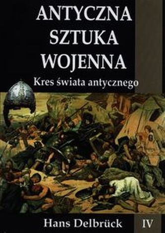 Antyczna sztuka wojenna Kres świata antycznego Antyczna sztuka wojenna Kres świata antycznego