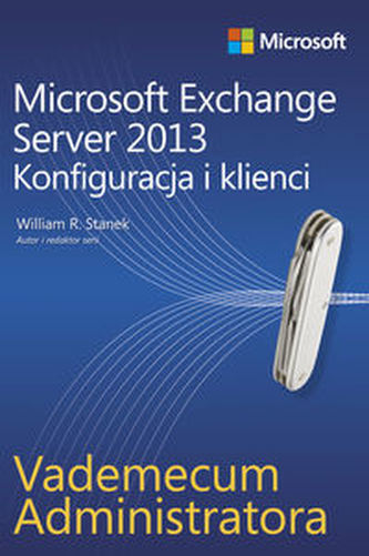 Vademecum administratora Microsoft Exchange Server 2013 - Konfiguracja i klienci Vademecum administratora Microsoft Exchange Server 2013 - Konfiguracja i klienci
