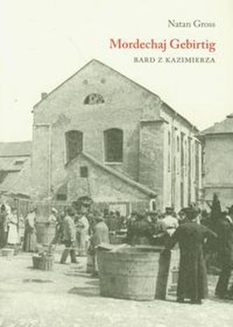 Mordechaj Gebirtig Bard z Kazimierza Mordechaj Gebirtig Bard z Kazimierza