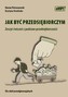 Jak być przedsiębiorczym Zeszyt ćwiczeń z podstaw przedsiębiorczości