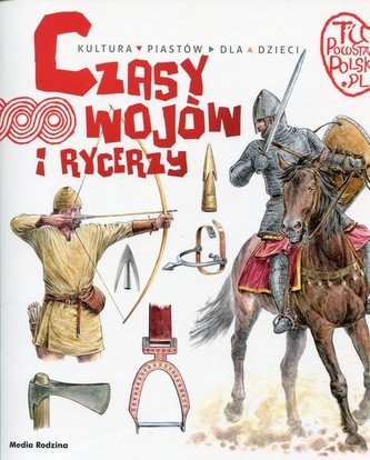 Tu powstała Polska Czasy wojów i rycerzy