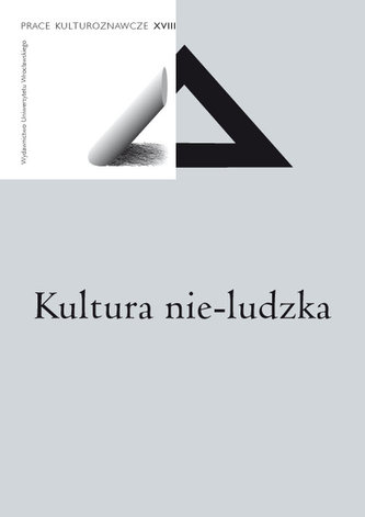 Prace Kulturoznawcze XVIII. Kultura nie-ludzka Prace Kulturoznawcze XVIII. Kultura nie-ludzka