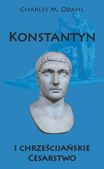 Konstantyn i chrześcijańskie Cesarstwo Konstantyn i chrześcijańskie Cesarstwo