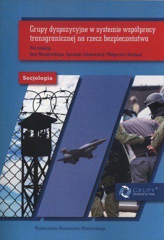 Grupy dyspozycyjne w systemie współpracy transgranicznej na rzecz bezpieczeństwa Grupy dyspozycyjne w systemie współpracy transgranicznej na rzecz bezpieczeństwa