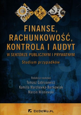 Finanse rachunkowość kontrola i audyt w sektorze publicznym i prywatnym Finanse rachunkowość kontrola i audyt w sektorze publicznym i prywatnym