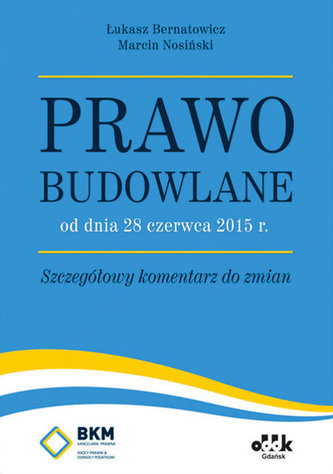 Prawo budowlane od dnia 28 czerwca 2015 r. Szczegółowy komentarz do zmian