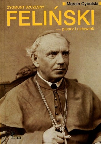 Zygmunt Szczęsny Feliński pisarz i człowiek