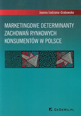 Marketingowe determinanty zachowań rynkowych konsumentów w Polsce