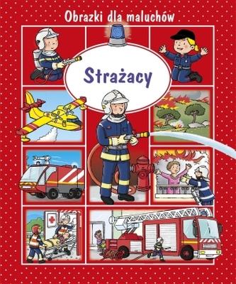 Strażacy. Obrazki dla maluchów
