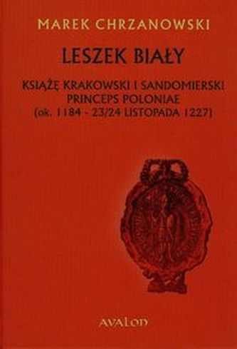 Leszek Biały Książę krakowski i sandomierski princeps poloniae