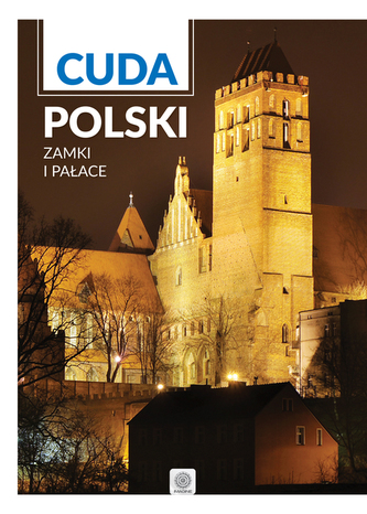 Cuda Polski. Zamki i Pałace