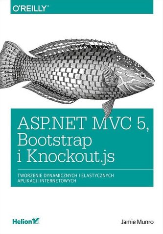 ASP.NET MVC 5, Bootstrap i Knockout.js.Tworzenie dynamicznych i elastycznych aplikacji internetowyc