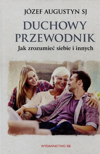 Duchowy przewodnik. Jak zrozumieć siebie i innych Duchowy przewodnik. Jak zrozumieć siebie i innych